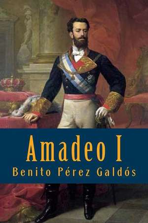 Amadeo I de Benito Perez Galdos