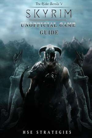 Elder Scrolls V Skyrim Unofficial Game Guide de Strategies, Hse