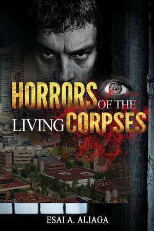 Horrors of the Living Corpses de Aliaga, Esai a.