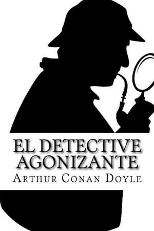 El Detective Agonizante de Arthur Conan Doyle