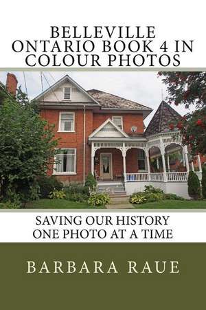 Belleville Ontario Book 4 in Colour Photos de Mrs Barbara Raue