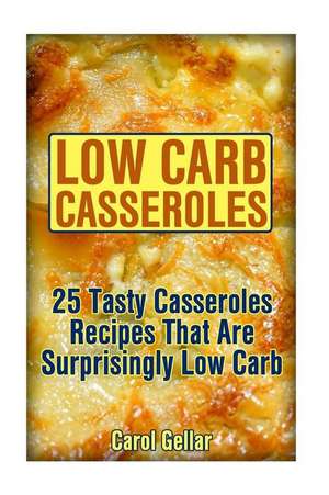 Low Carb Casseroles de Gellar, Carol