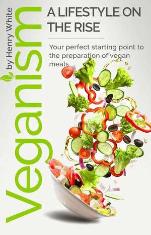 Veganism. a Lifestyle on the Rise. de Henry White