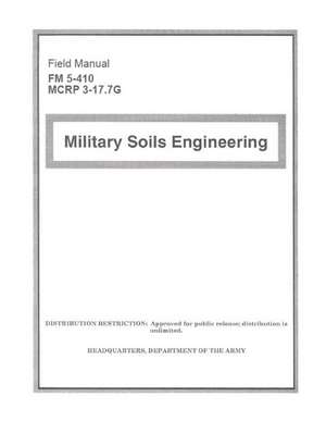 Field Manual FM 5-410 McRp 3-17.7g Military Soils Engineering de United States Government Us Army