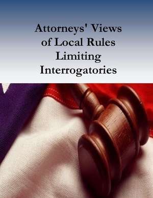 Attorneys' Views of Local Rules Limiting Interrogatories de Federal Judcial Center