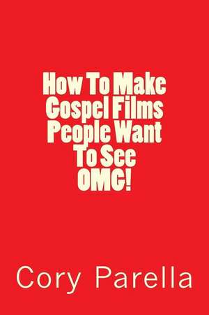 How to Make Gospel Films People Want to See Omg! de Cory Parella