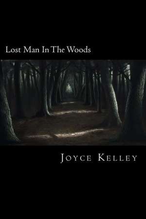 Lost Man in the Woods de Joyce Kelley