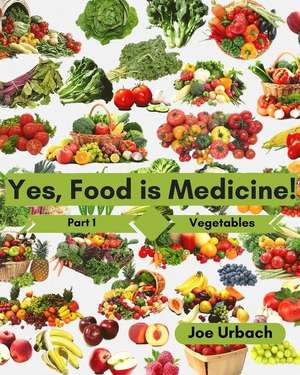 Yes, Food Is Medicine - Part 1 de Joe Urbach