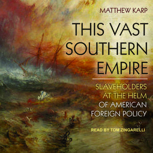 This Vast Southern Empire de Matthew Karp