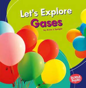 Let's Explore Gases de Anne J Spaight