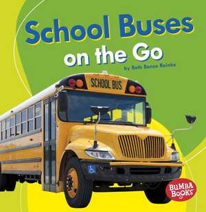 School Buses on the Go de Beth Bence Reinke