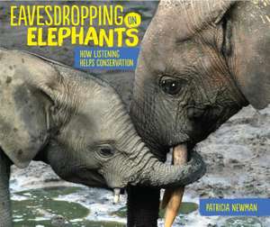 Eavesdropping on Elephants de Patricia Newman