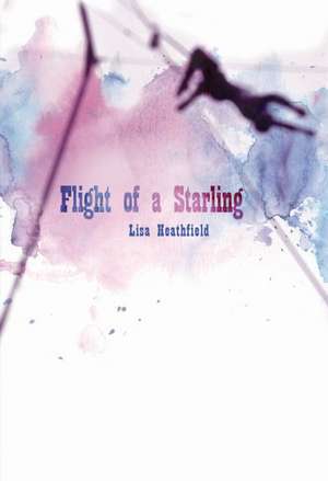 Flight of a Starling de Lisa Heathfield