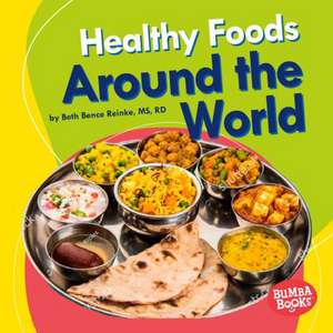 Healthy Foods Around the World de Beth Bence Reinke