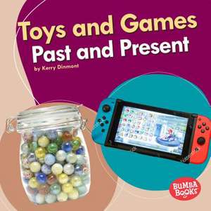 Toys and Games Past and Present de Kerry Dinmont