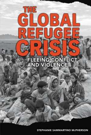 The Global Refugee Crisis de Stephanie Sammartino McPherson