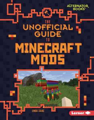 The Unofficial Guide to Minecraft Mods de Linda Zajac