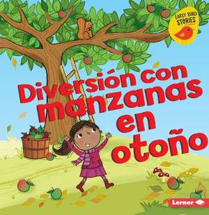 Diversión Con Manzanas En Otoño (Fall Apple Fun) de Martha E H Rustad