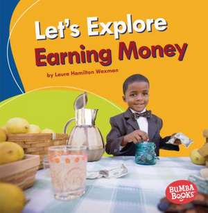 Let's Explore Earning Money de Laura Hamilton Waxman