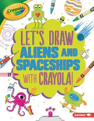 Let's Draw Aliens and Spaceships with Crayola (R) ! de Kathy Allen