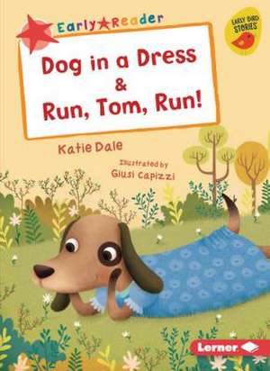 Dog in a Dress & Run, Tom, Run! de Katie Dale