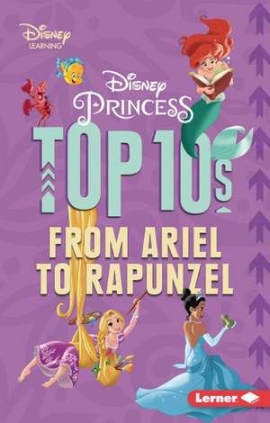 Disney Princess Top 10s: From Ariel to Rapunzel de Jennifer Boothroyd