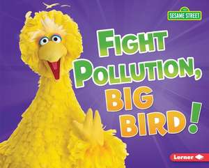 Fight Pollution, Big Bird! de Jennifer Boothroyd