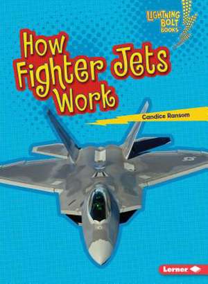 How Fighter Jets Work de Candice Ransom