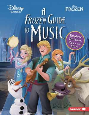 A Frozen Guide to Music: Explore Rhythm, Keys, and More de Tara Flandreau