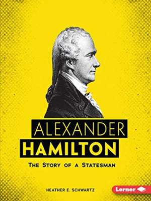 Alexander Hamilton de Heather E Schwartz