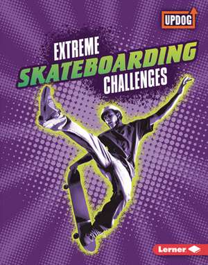 Extreme Skateboarding Challenges de Karen Kenney