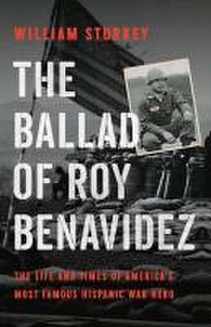 The Ballad of Roy Benavidez de William Sturkey