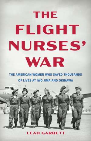 The Flight Nurses' War de Leah Garrett