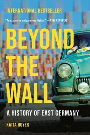 Beyond the Wall de Katja Hoyer