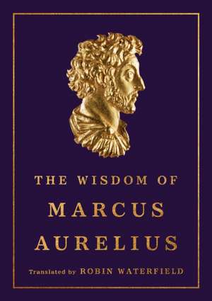 The Wisdom of Marcus Aurelius de Marcus Aurelius