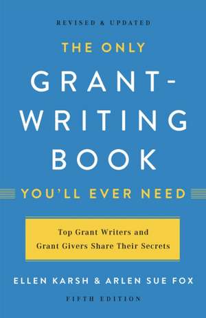 The Only Grant-Writing Book You'll Ever Need de Ellen Karsh