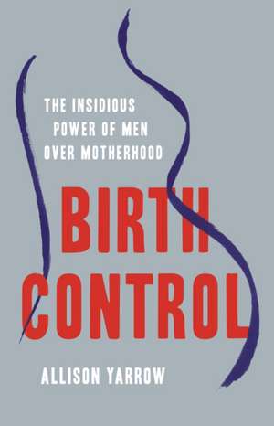 Birth Control de Allison Yarrow