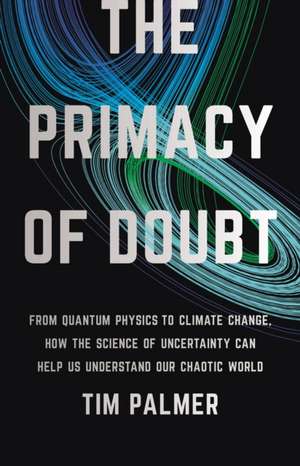 The Primacy of Doubt de Tim Palmer