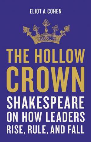 The Hollow Crown de Eliot A Cohen