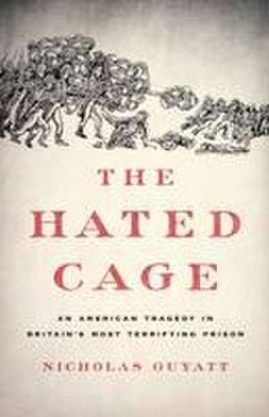 The Hated Cage de Nicholas Guyatt