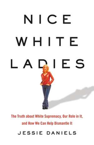 Nice White Ladies de Jessie Daniels