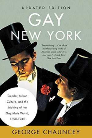 Gay New York: Gender, Urban Culture, and the Making of the Gay Male World, 1890-1940 de George Chauncey