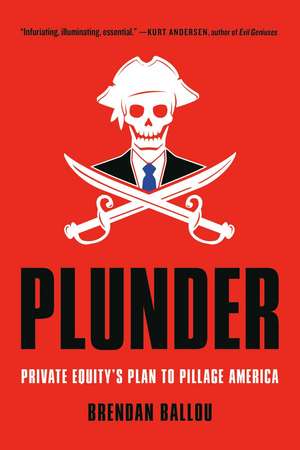 Plunder: Private Equity's Plan to Pillage America de Brendan Ballou