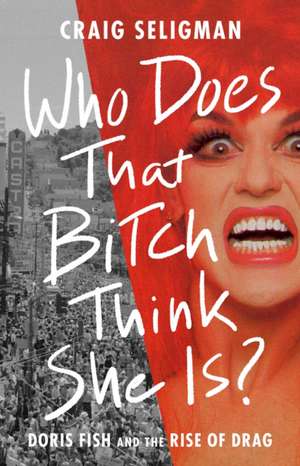 Who Does That Bitch Think She Is? de Craig Seligman