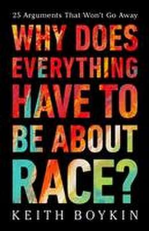 Why Does Everything Have to Be About Race? de Keith Boykin