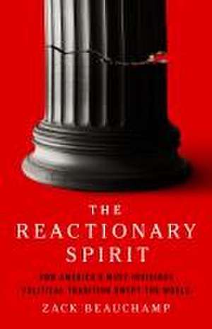 The Reactionary Spirit de Zack Beauchamp