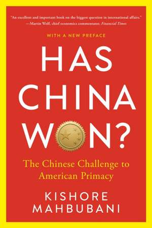 Has China Won?: The Chinese Challenge to American Primacy de Kishore Mahbubani
