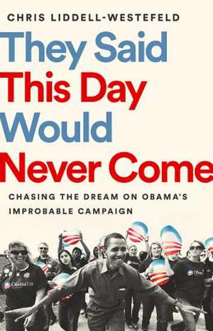 They Said This Day Would Never Come de Chris Liddell-Westefeld