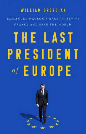 The Last President of Europe de William Drozdiak