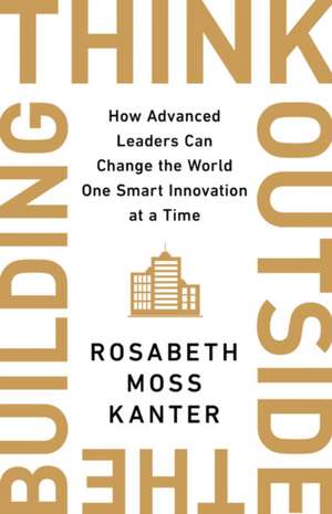 Think Outside the Building de Rosabeth Moss Kanter